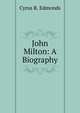 John Milton: A Biography, Cyrus R. Edmonds 