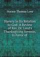 Slavery in Its Relation to God: A Review of Rev. Dr. Lord's Thanksgiving Sermon, in Favor of ., Horace Thomas Love 