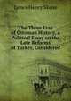 The Three Eras of Ottoman History, a Political Essay on the Late Reforms of Turkey, Considered ., James Henry Skene 