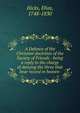 A Defence of the Christian doctrines of the Society of Friends : being a reply to the charge of denying the three that bear record in heaven ., Hicks, Elias, 1748-1830 