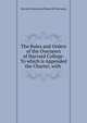 The Rules and Orders of the Overseers of Harvard College: To which is Appended the Charter, with ., Harvard University Board of Overseers 