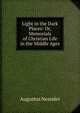 Light in the Dark Places: Or, Memorials of Christian Life in the Middle Ages, Augustus Neander 