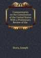 Commentaries on the Constitution of the United States: With a Preliminary Review of the ., Joseph Story 