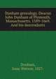 Dunham genealogy. Deacon John Dunham of Plymouth, Massachusetts. 1589-1669. And his descendants, Dunham, Isaac Watson, 1827- 