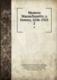Western Massachusetts; a history, 1636-1925. 2, Lockwood, John H. (John Hoyt), b. 1848,Bagg, Ernest Newton,Carson, Walter S. (Walter Scott), b. 1851,Riley, Herbert E. (Herbert Elihu), b. 1873,Boltwood, Edward, 1870-1924,Clark, Will L. (Will Leach), b. 1853 