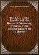 The Lives of the Speakers of the House of Commons, from the Time of King Edward III to Queen ., James Alexander Manning 