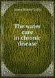 The water cure in chronic disease, James Manby Gully 