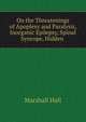 On the Threatenings of Apoplexy and Paralysis, Inorganic Epilepsy, Spinal Syncope, Hidden ., Marshall Hall 