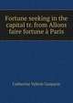 Fortune seeking in the capital tr. from Allons faire fortune a Paris., Catherine Valerie Gasparin 