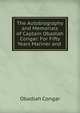 The Autobiography and Memorials of Captain Obadiah Congar: For Fifty Years Mariner and ., Obadiah Congar 