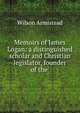 Memoirs of James Logan: a distinguished scholar and Christian legislator, founder of the ., Wilson Armistead 