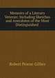 Memoirs of a Literary Veteran: Including Sketches and Anecdotes of the Most Distinguished ., Robert Pearse Gillies 