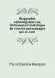 Biographie saintongeaise; ou, Dictionnaire historique de tous les personnages qui se sont ., Pierre Damien Rainguet 