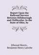 Report Upon the Railroad Surveys Between Hillsborough and Chillicothe: In the State of Ohio, by ., Ellwood Morris , Benjamin Henry Latrobe 
