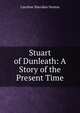 Stuart of Dunleath: A Story of the Present Time, Caroline Sheridan Norton 
