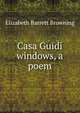 Casa Guidi windows, a poem, Browning Elizabeth Barrett 