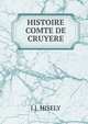 HISTOIRE COMTE DE CRUYERE, J.J. Hisely 