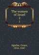 The women of Israel. 2, Aguilar, Grace, 1816-1847 