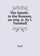 The Epistle . to the Romans, an orig. tr. by J. Turnbull, Paul 