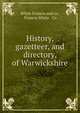 History, gazetteer, and directory, of Warwickshire, White Francis and co , Francis White &amp; Co 