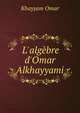 L'alg?bre d'Omar Alkhayyami, Khayyam Omar 