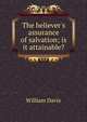 The believer's assurance of salvation; is it attainable?, William Davis 