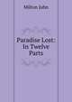Paradise Lost: In Twelve Parts, Milton John 