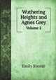 Wuthering Heights and Agnes Grey. Volume 2, Emily Bronte 
