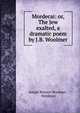 Mordecai: or, The Jew exalted, a dramatic poem by J.B. Woolmer., Joseph Benson Woolmer , Mordecai 