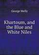 Khartoum, and the Blue and White Niles, George Melly 