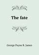 The fate, George Payne R. James 