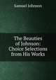 The Beauties of Johnson: Choice Selections from His Works, Samuel Johnson 