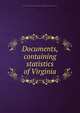 Documents, containing statistics of Virginia, Virginia. Auditor of Public Accounts,Virginia. Constitutional Convention (1850-1851) 