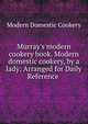 Murray's modern cookery book. Modern domestic cookery, by a lady: Arranged for Daily Reference ., Modern Domestic Cookery 