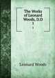 The Works of Leonard Woods, D.D.. 1, Woods, Leonard 