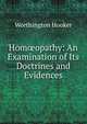 Hom?opathy: An Examination of Its Doctrines and Evidences, Worthington Hooker 