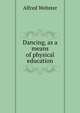 Dancing, as a means of physical education, Alfred Webster 