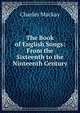 The Book of English Songs: From the Sixteenth to the Ninteenth Century, Charles Mackay 