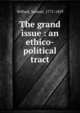 The grand issue : an ethico-political tract, Willard, Samuel, 1775-1859 