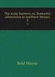 The scalp hunters; or, Romantic adventures in northern Mexico. 3, Reid Mayne 