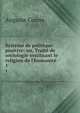 Syst?me de politique positive: ou, Trait? de sociologie instituant le religion de l'humanit?, Comte Auguste 