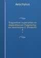 Tragoediae superstites et deperditarum fragmenta; ex recensione G. Dindorfii. 3, Johannes Minckwitz Aeschylus 