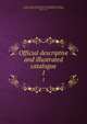 Official descriptive and illustrated catalogue. 1, London. Great exhibition of the works of industry of all nations, 1851,Great Britain. Commissioners for the Exhibition of 1851,Ellis, Robert, F.L.S 