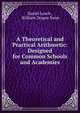 A Theoretical and Practical Arithmetic: Designed for Common Schools and Academies, Daniel Leach , William Draper Swan 