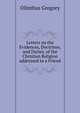 Letters on the Evidences, Doctrines, and Duties, of the Christian Religion addressed to a Friend, Olinthus Gregory 