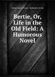 Bertie, Or, Life in the Old Field: A Humorous Novel, George Higby Throop , Washington Irving 