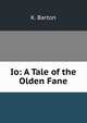 Io: A Tale of the Olden Fane, K. Barton 