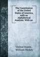 The Constitution of the United States of America, with an Alphabetical Analysis: With an ., United States , William Hickey 