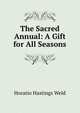 The Sacred Annual: A Gift for All Seasons., Horatio Hastings Weld 