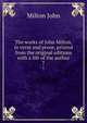 The works of John Milton, in verse and prose, printed from the original editions with a life of the author. 7, Milton John 